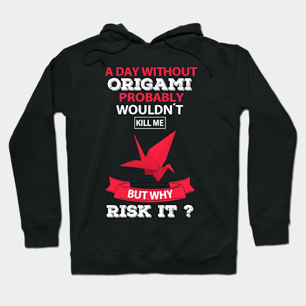 A Day Without Origami Funny Hoodie by White Martian